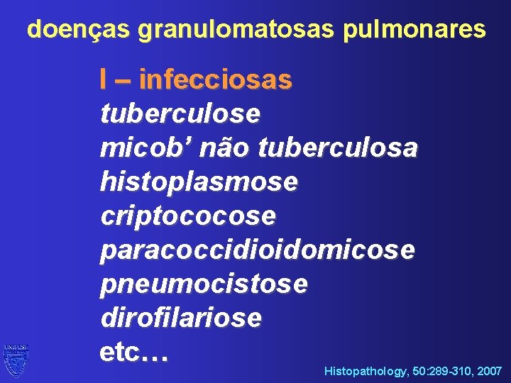 doenças granulomatosas pulmonares I – infecciosas tuberculose micob’ não tuberculosa histoplasmose criptococose paracoccidioidomicose pneumocistose