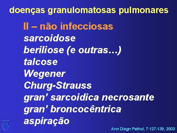 doenças granulomatosas pulmonares II – não infecciosas sarcoidose beriliose (e outras…) talcose Wegener Churg-Strauss