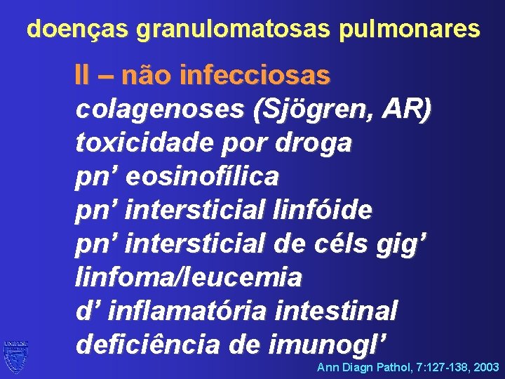 doenças granulomatosas pulmonares II – não infecciosas colagenoses (Sjögren, AR) toxicidade por droga pn’