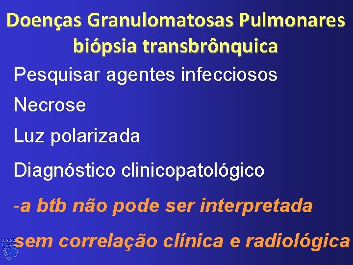 Doenças Granulomatosas Pulmonares biópsia transbrônquica Pesquisar agentes infecciosos Necrose Luz polarizada Diagnóstico clinicopatológico -a