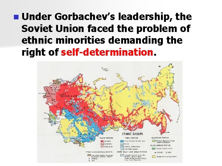 n Under Gorbachev’s leadership, the Soviet Union faced the problem of ethnic minorities demanding