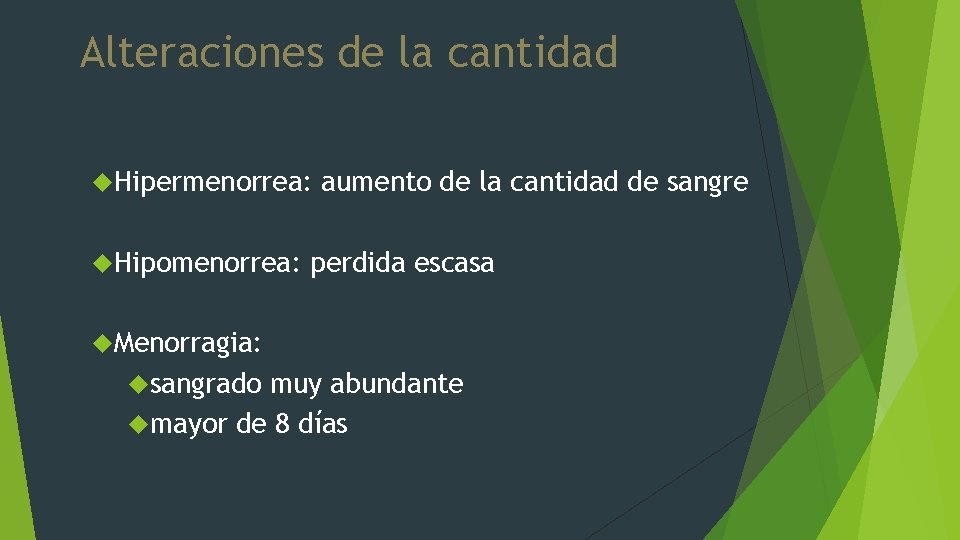 Alteraciones de la cantidad Hipermenorrea: Hipomenorrea: aumento de la cantidad de sangre perdida escasa
