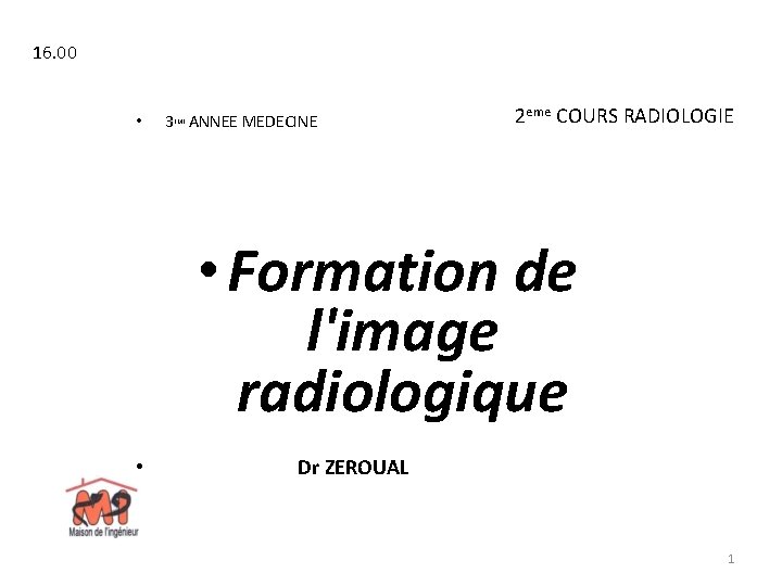 16. 00 • 3 ANNEE MEDECINE EME 2 eme COURS RADIOLOGIE • Formation de