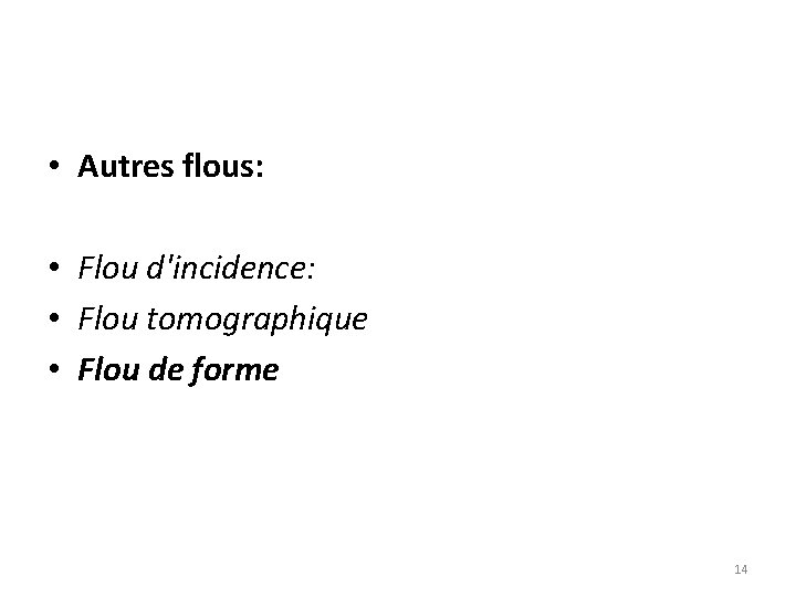  • Autres flous: • Flou d'incidence: • Flou tomographique • Flou de forme