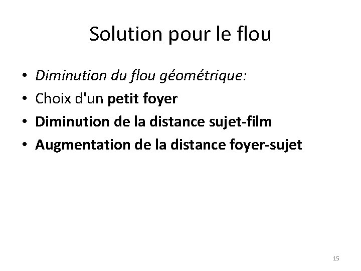 Solution pour le flou • • Diminution du flou géométrique: Choix d'un petit foyer