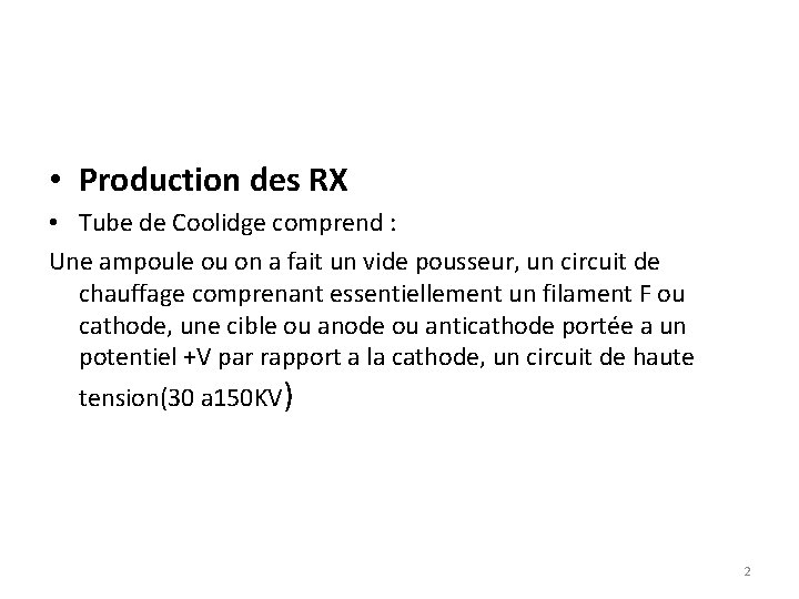  • Production des RX • Tube de Coolidge comprend : Une ampoule ou