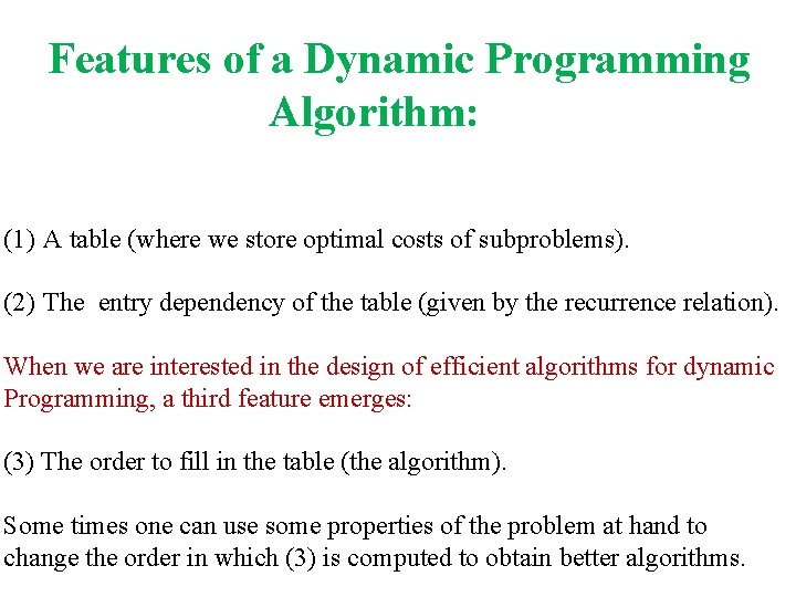 Features of a Dynamic Programming Algorithm: (1) A table (where we store optimal costs