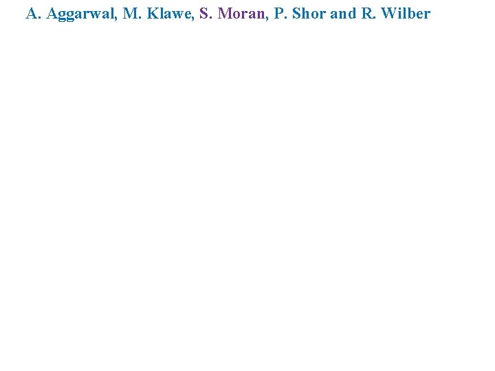 A. Aggarwal, M. Klawe, S. Moran, P. Shor and R. Wilber 