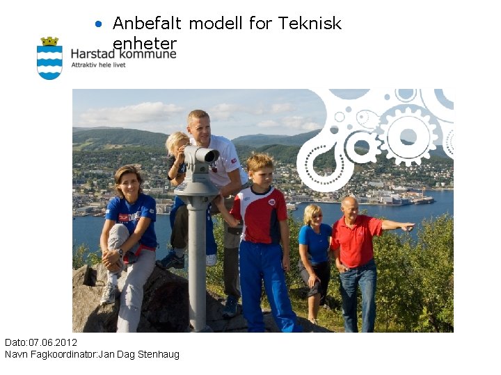  • Anbefalt modell for Teknisk enheter Dato: 07. 06. 2012 Navn Fagkoordinator: Jan