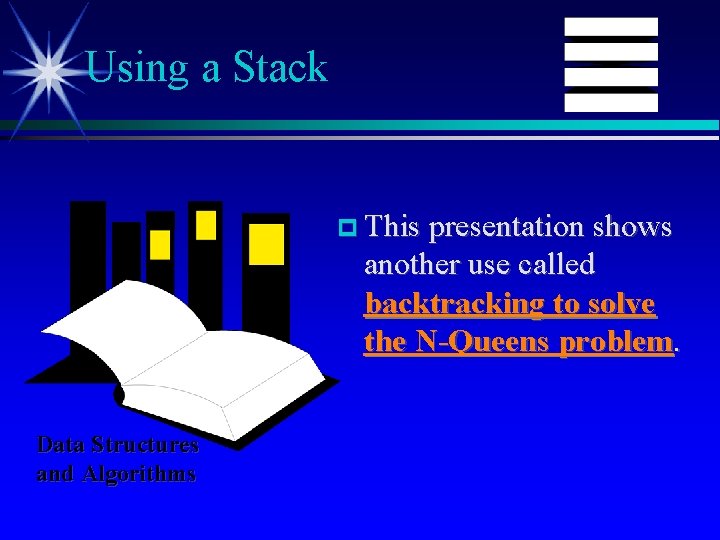 Using a Stack This presentation shows another use called backtracking to solve the N-Queens
