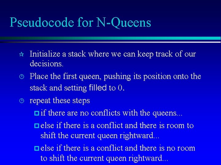 Pseudocode for N-Queens Initialize a stack where we can keep track of our decisions.