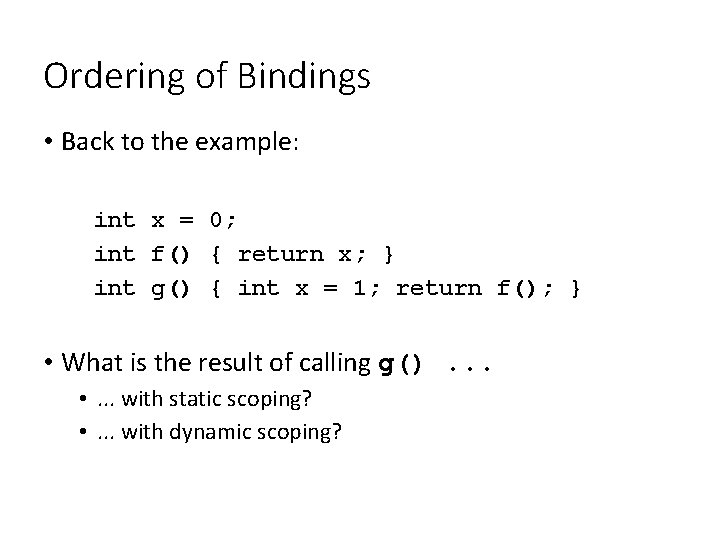 Ordering of Bindings • Back to the example: int x = 0; int f()