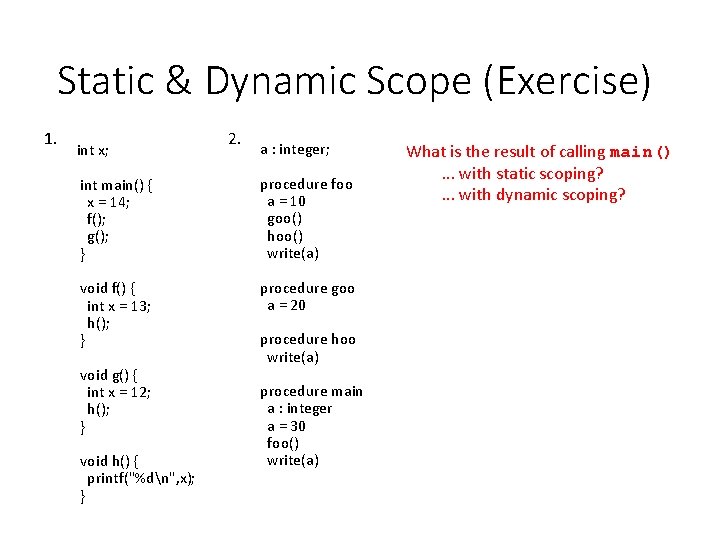 Static & Dynamic Scope (Exercise) 1. int x; 2. a : integer; int main()