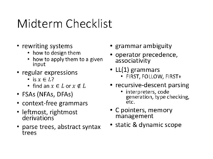 Midterm Checklist • • grammar ambiguity • operator precedence, associativity • LL(1) grammars •