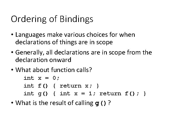 Ordering of Bindings • Languages make various choices for when declarations of things are