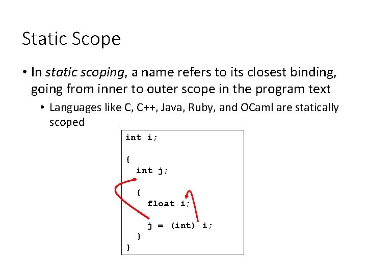 Static Scope • In static scoping, a name refers to its closest binding, going