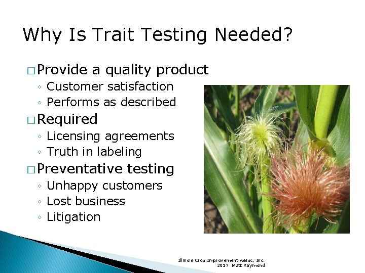 Why Is Trait Testing Needed? � Provide a quality product ◦ Customer satisfaction ◦