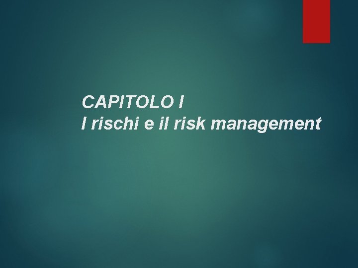 CAPITOLO I I rischi e il risk management 