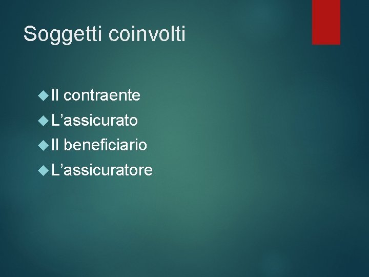 Soggetti coinvolti Il contraente L’assicurato Il beneficiario L’assicuratore 