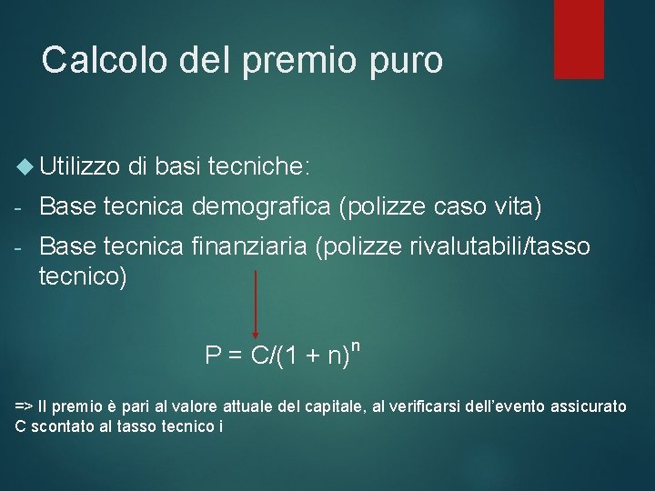 Calcolo del premio puro Utilizzo di basi tecniche: - Base tecnica demografica (polizze caso
