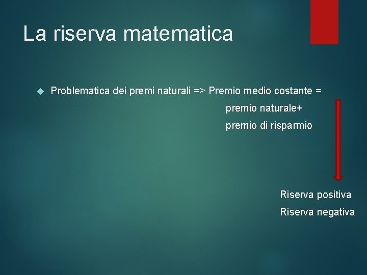 La riserva matematica Problematica dei premi naturali => Premio medio costante = premio naturale+