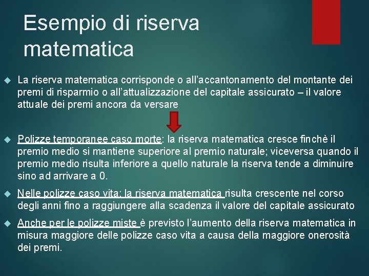 Esempio di riserva matematica La riserva matematica corrisponde o all’accantonamento del montante dei premi