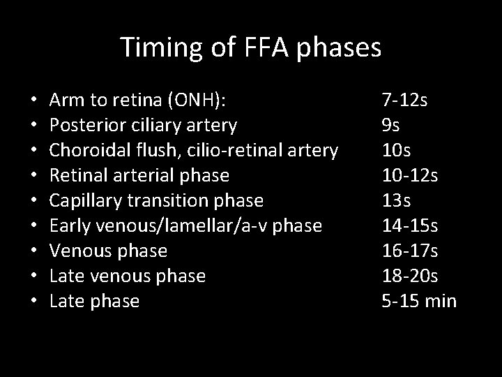 Timing of FFA phases • • • Arm to retina (ONH): Posterior ciliary artery