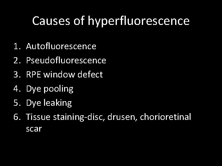 Causes of hyperfluorescence 1. 2. 3. 4. 5. 6. Autofluorescence Pseudofluorescence RPE window defect