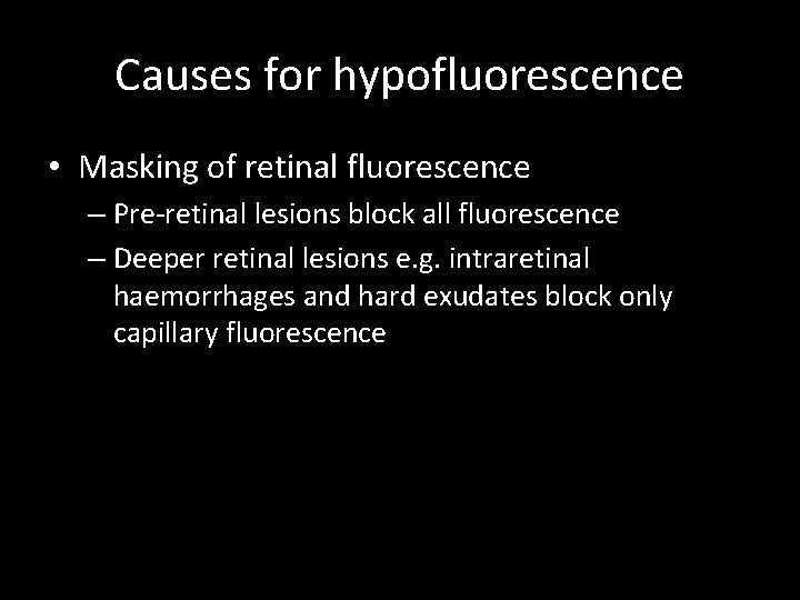 Causes for hypofluorescence • Masking of retinal fluorescence – Pre-retinal lesions block all fluorescence