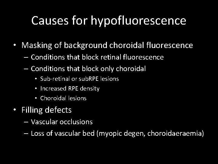 Causes for hypofluorescence • Masking of background choroidal fluorescence – Conditions that block retinal