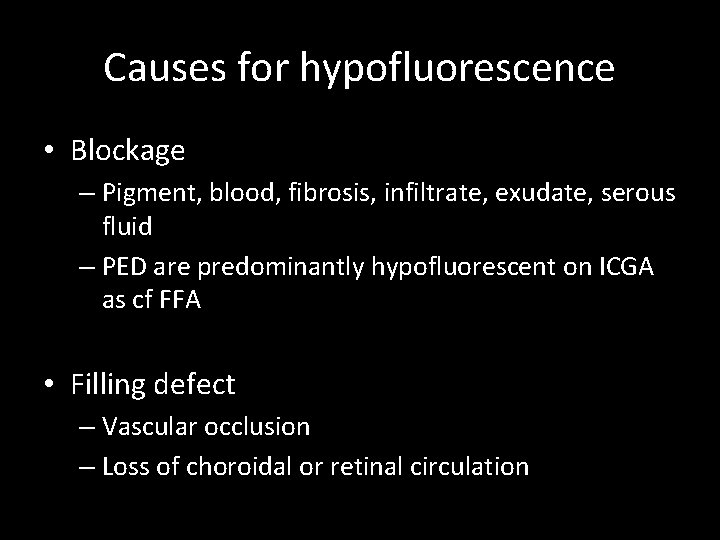 Causes for hypofluorescence • Blockage – Pigment, blood, fibrosis, infiltrate, exudate, serous fluid –