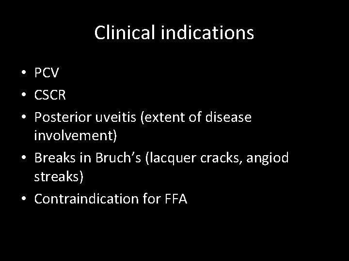 Clinical indications • PCV • CSCR • Posterior uveitis (extent of disease involvement) •