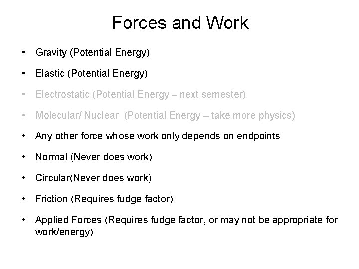 Forces and Work • Gravity (Potential Energy) • Elastic (Potential Energy) • Electrostatic (Potential