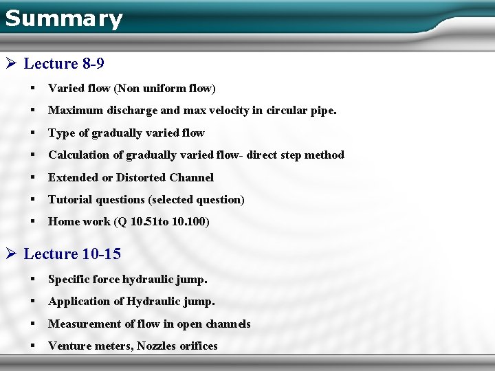Summary Ø Lecture 8 -9 § Varied flow (Non uniform flow) § Maximum discharge Summary Ø Lecture 8 -9 § Varied flow (Non uniform flow) § Maximum discharge