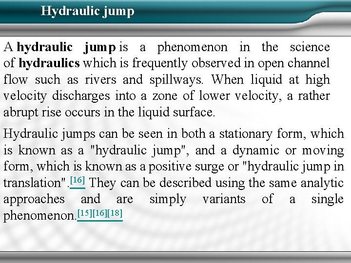 Hydraulic jump A hydraulic jump is a phenomenon in the science of hydraulics which Hydraulic jump A hydraulic jump is a phenomenon in the science of hydraulics which
