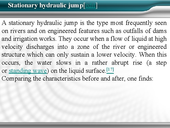 Stationary hydraulic jump[edit] A stationary hydraulic jump is the type most frequently seen on