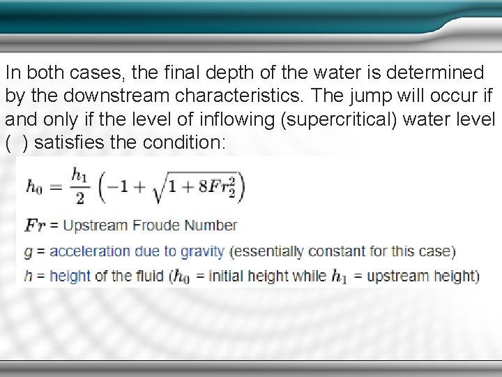 In both cases, the final depth of the water is determined by the downstream In both cases, the final depth of the water is determined by the downstream