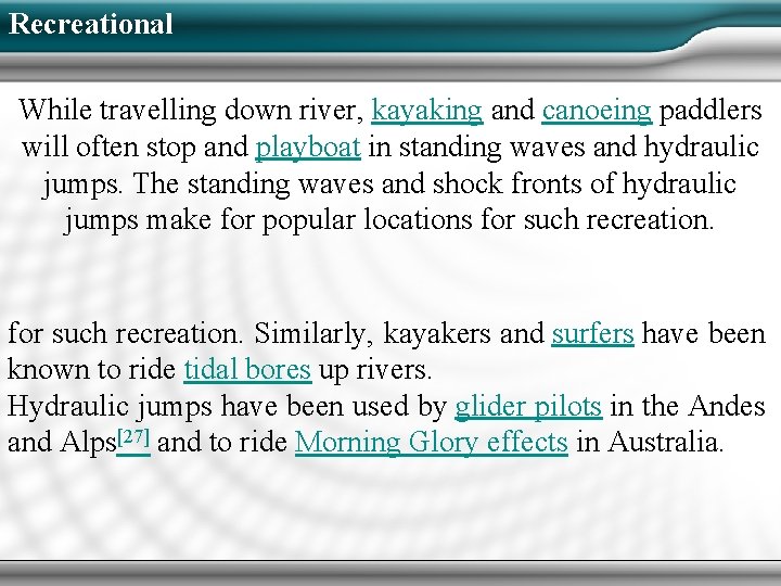 Recreational While travelling down river, kayaking and canoeing paddlers will often stop and playboat Recreational While travelling down river, kayaking and canoeing paddlers will often stop and playboat