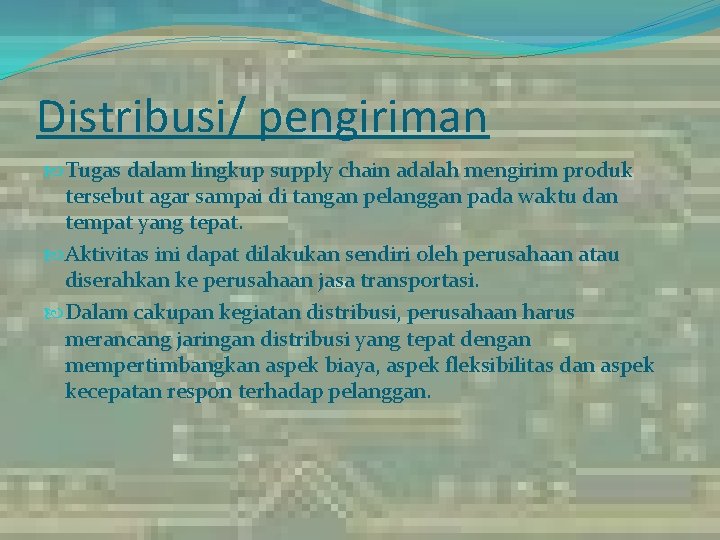 Distribusi/ pengiriman Tugas dalam lingkup supply chain adalah mengirim produk tersebut agar sampai di