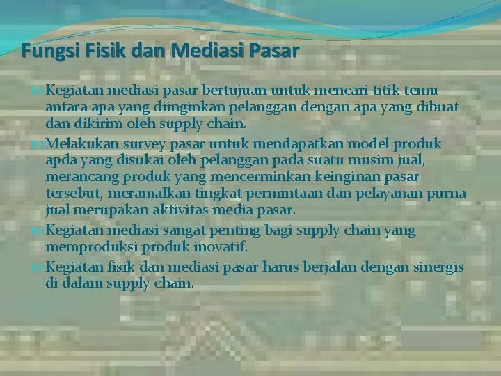 Fungsi Fisik dan Mediasi Pasar Kegiatan mediasi pasar bertujuan untuk mencari titik temu antara