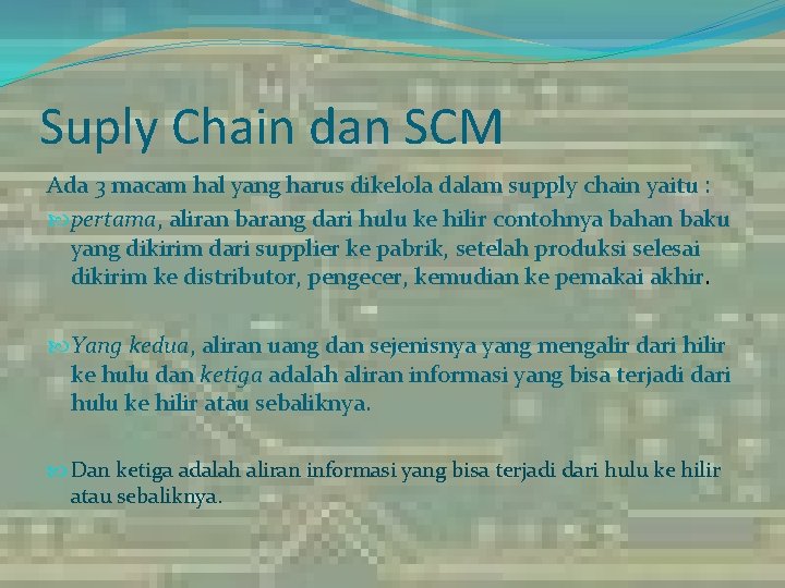 Suply Chain dan SCM Ada 3 macam hal yang harus dikelola dalam supply chain