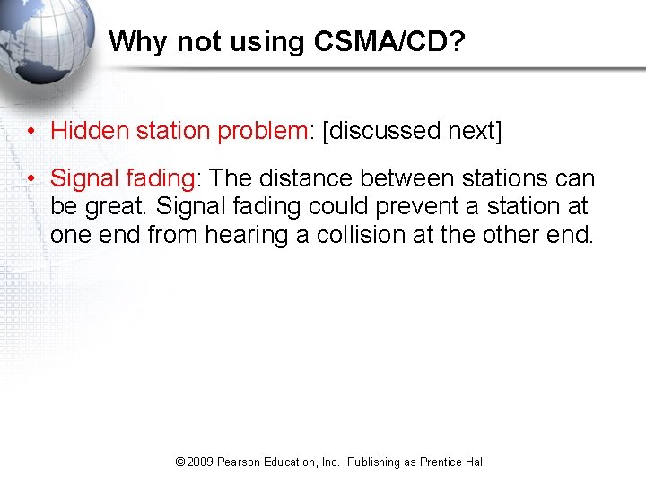 Why not using CSMA/CD? • Hidden station problem: [discussed next] • Signal fading: The