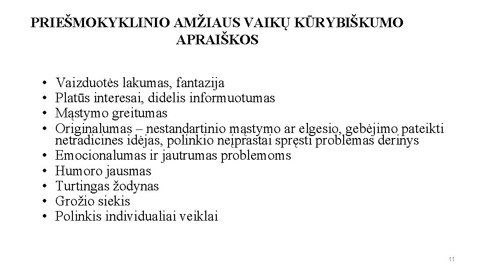 PRIEŠMOKYKLINIO AMŽIAUS VAIKŲ KŪRYBIŠKUMO APRAIŠKOS • • • Vaizduotės lakumas, fantazija Platūs interesai, didelis