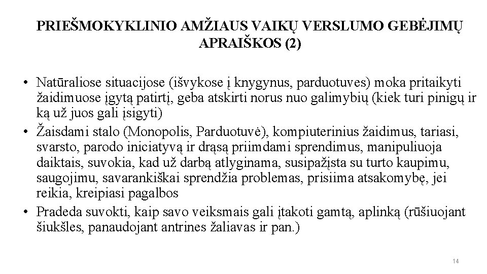 PRIEŠMOKYKLINIO AMŽIAUS VAIKŲ VERSLUMO GEBĖJIMŲ APRAIŠKOS (2) • Natūraliose situacijose (išvykose į knygynus, parduotuves)