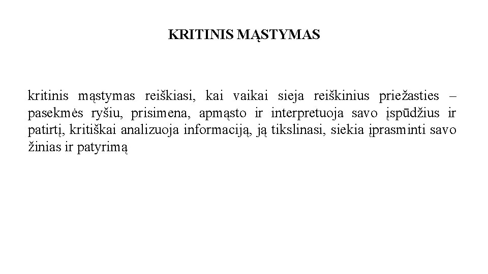 KRITINIS MĄSTYMAS kritinis mąstymas reiškiasi, kai vaikai sieja reiškinius priežasties – pasekmės ryšiu, prisimena,