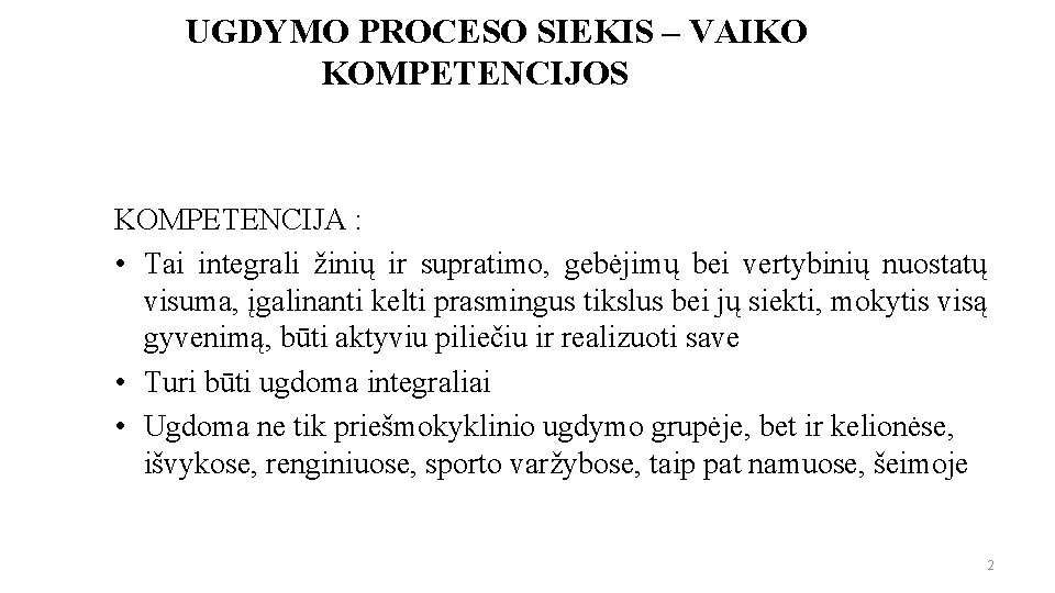 UGDYMO PROCESO SIEKIS – VAIKO KOMPETENCIJOS KOMPETENCIJA : • Tai integrali žinių ir supratimo,