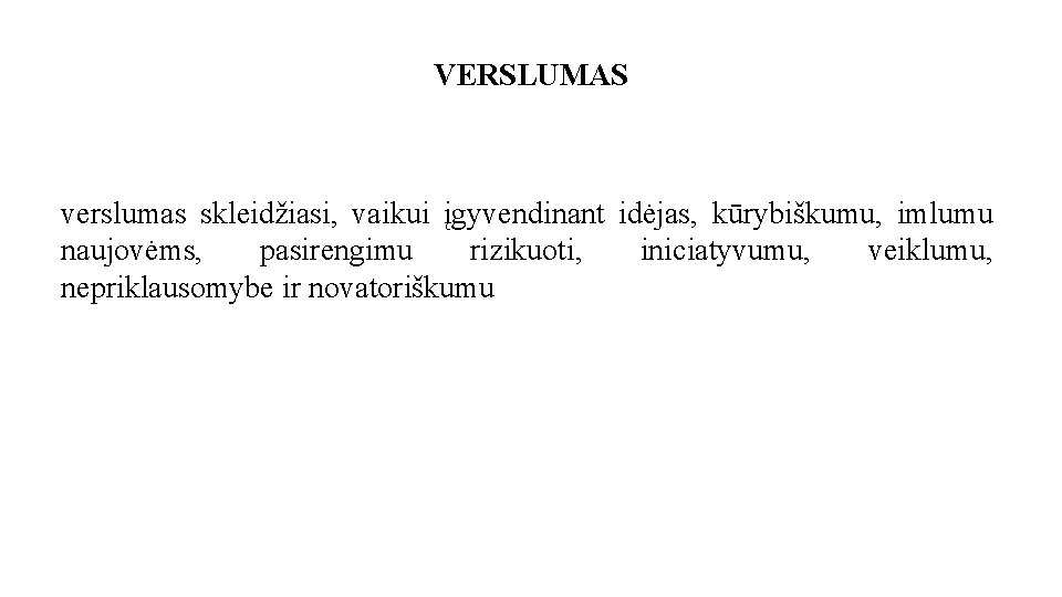 VERSLUMAS verslumas skleidžiasi, vaikui įgyvendinant idėjas, kūrybiškumu, imlumu naujovėms, pasirengimu rizikuoti, iniciatyvumu, veiklumu, nepriklausomybe