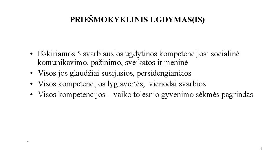 PRIEŠMOKYKLINIS UGDYMAS(IS) • Išskiriamos 5 svarbiausios ugdytinos kompetencijos: socialinė, komunikavimo, pažinimo, sveikatos ir meninė