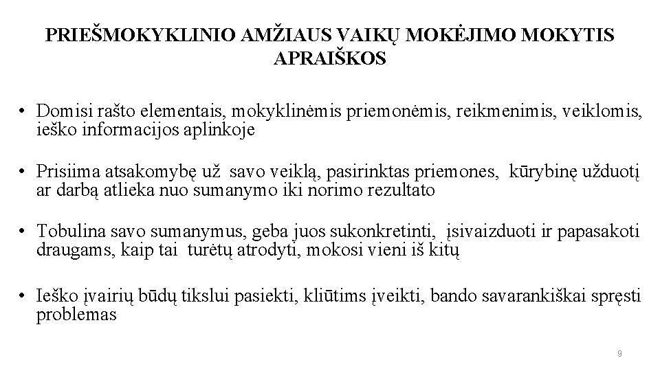PRIEŠMOKYKLINIO AMŽIAUS VAIKŲ MOKĖJIMO MOKYTIS APRAIŠKOS • Domisi rašto elementais, mokyklinėmis priemonėmis, reikmenimis, veiklomis,