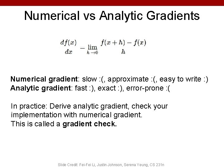 Numerical vs Analytic Gradients Numerical gradient: slow : (, approximate : (, easy to